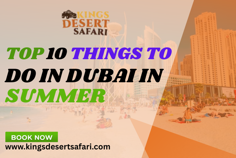 Top 10 Things to Do in Dubai in Summer​ in 2025